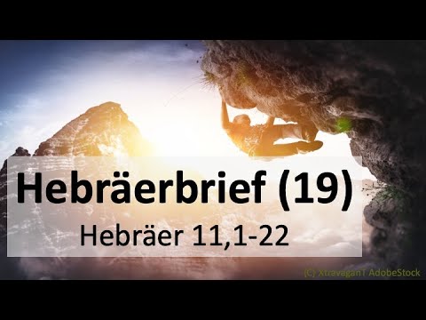 Predigtreihe: Hebräerbrief (20/25) - Hebräerbrief 11,1-22 - Glaubensvorbilder - | Jürgen Fischer