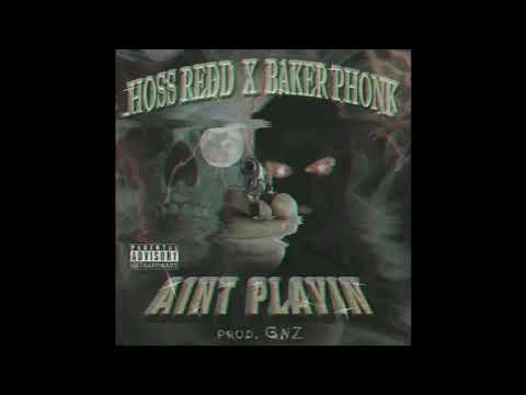 HOSS REDD X BAKER - AINT PLAYIN (Prod. By gnz)
