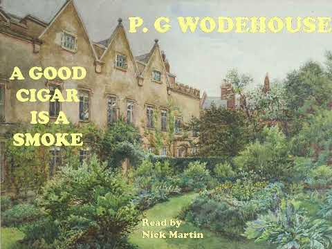 A good cigar is a smoke by P.G. Wodehouse. Short story audiobook read by Nick Martin