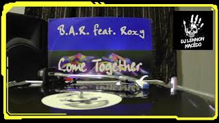 B A R  Feat  Roxy 11 –Come Together (Together R-Mix)