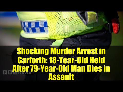 Shocking Murder Arrest in Garforth: 18-Year-Old Held After 79-Year-Old Man Dies in Assault