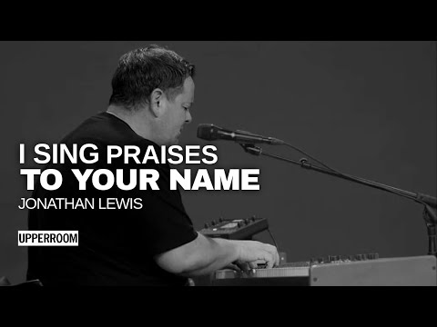 I Sing Praises To Your Name - Jonathan Lewis l UPPERROOM Prayer Set