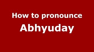 How to pronounce Abhyuday