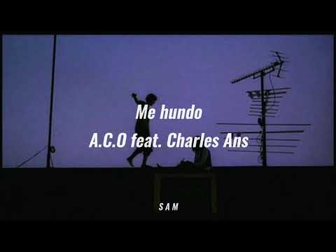 A.C.O feat. Charles Ans - Me hundo (prod. Franco Banda) - Letra