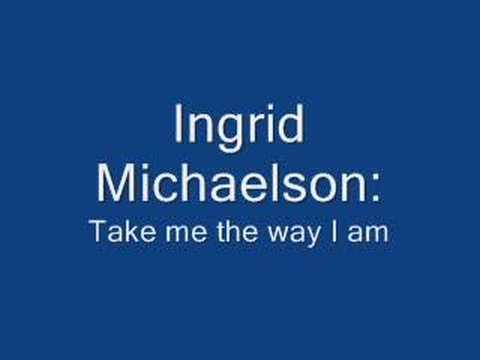 Ingrid Michaelson - Take me the way I am