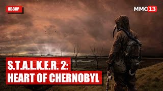 Предварительный обзор S.T.A.L.K.E.R. 2: Heart of Chernobyl — Вся известная информация об игре