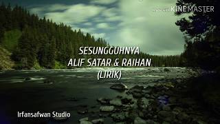 Alif Satar &amp; Raihan - Sesungguhnya 2019 ( Lirik)