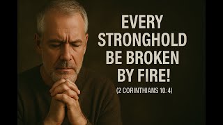 Deliverance Prayer That BREAKS Every Stronghold | 2 Corinthians 10:4