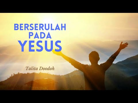 BERSERULAH PADA YESUS - Talita Doodoh