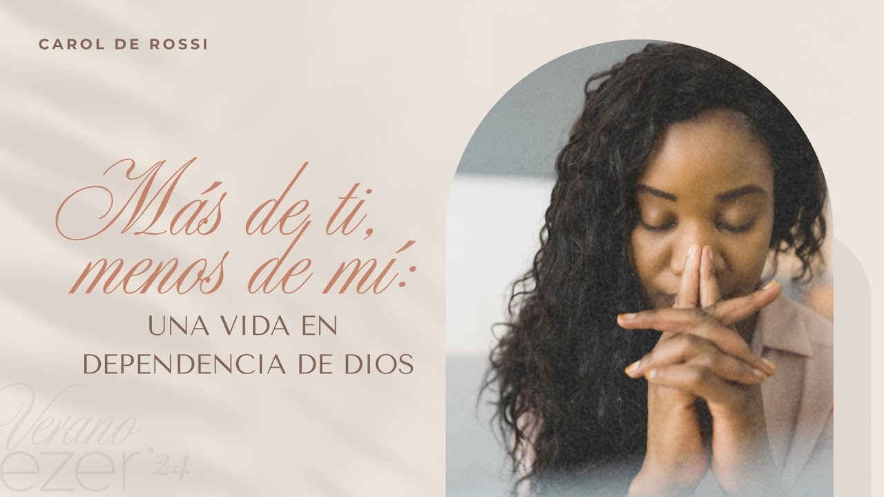 Más de ti, menos de mí: una vida en dependencia de Dios - Carol de Rossi | Verano EZER