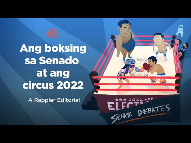 [VIDEO EDITORIAL] Ang boksing sa Senado at ang circus 2022