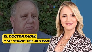 El Doctor Fadul y su “cura” del autismo