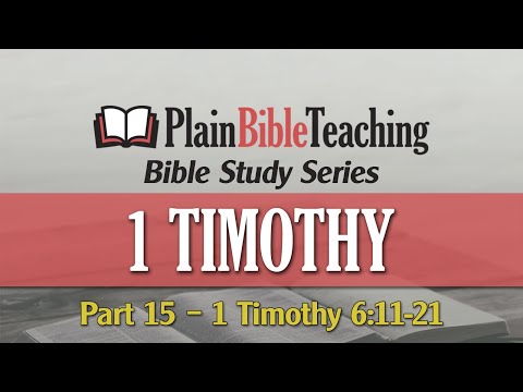 Plain Bible Teaching Bible Study Series | 1 Timothy 6:11-21