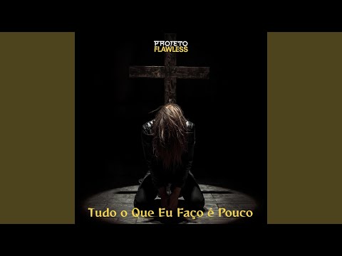 Projeto Flawless - Tudo o Que Eu Faço é Pouco