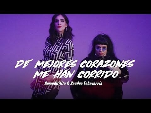 Amandititita & Sandra Echeverría - De Mejores Corazones Me Han Corrido (Video Oficial)