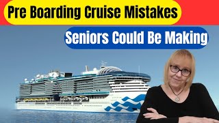 Pre boarding cruise mistakes seniors or anyone could be making