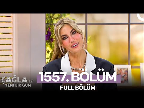 Çağla ile Yeni Bir Gün 1557. Bölüm