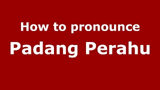 How to pronounce Padang Perahu