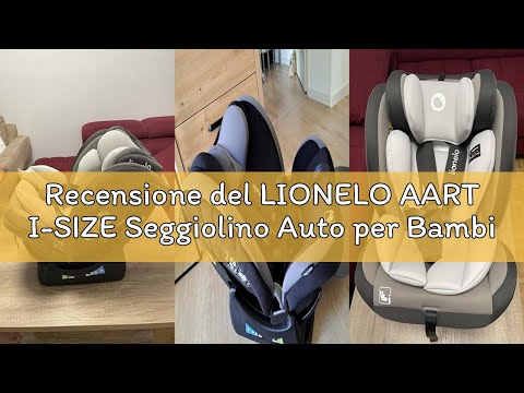 Recensione del LIONELO AART I-SIZE Seggiolino Auto per Bambini 40-150 cm, Montaggio con Cinture di S