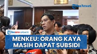 Menkeu Purbaya Evaluasi Penyaluran Bantuan Subsidi Belum Efektif, Orang Relatif Kaya Masih Dapat