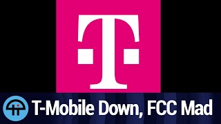 Why T-Mobile was Down, and What the FCC Will Do About It