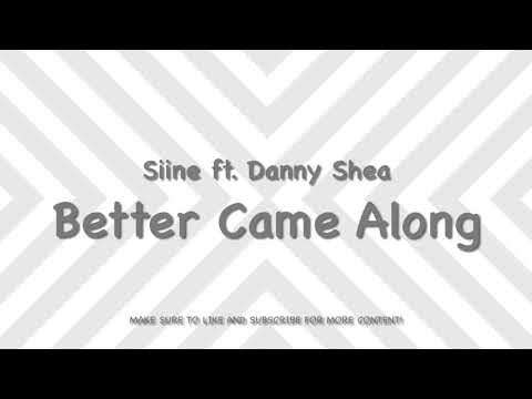 Siine ft. Danny Shea - Better Came Along