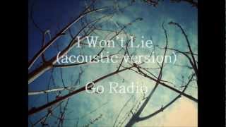I Won&#39;t Lie-Go Radio(acoustic version)w/lyrics