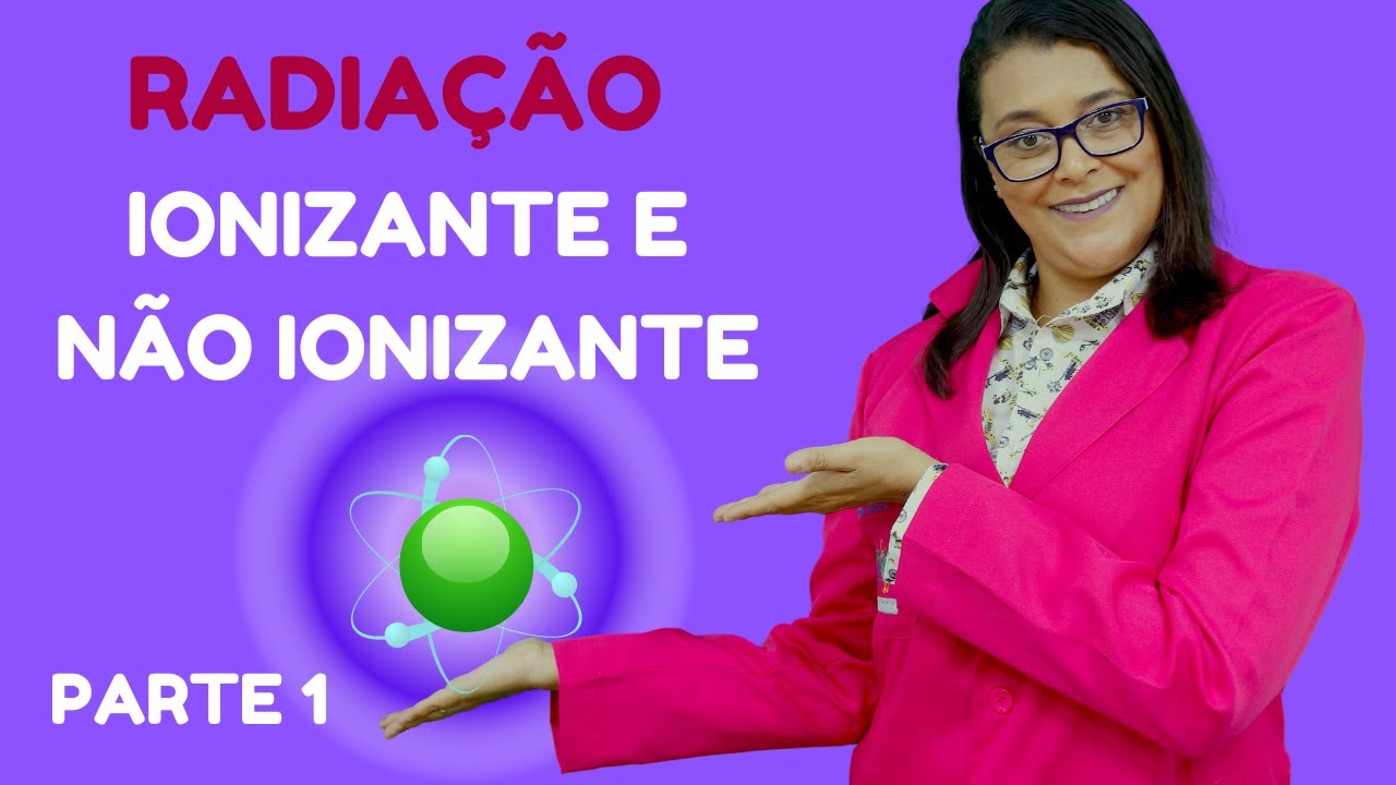 DESCOMPLICANDO AS RADIAÇÕES IONIZANTES E NÃO IONIZANTES