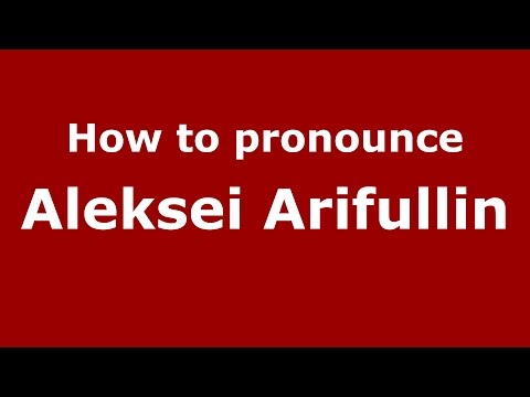 How to pronounce Aleksei Arifullin (Russian/Russia)  - PronounceNames.com