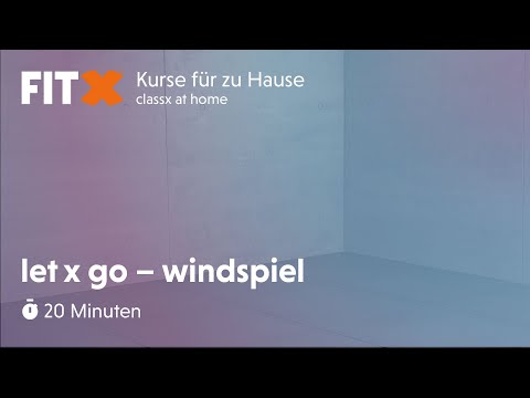 Entspannungsreise | 20 minuten let x go | windspiel | FitX-Kurse für zu Hause: classx at home