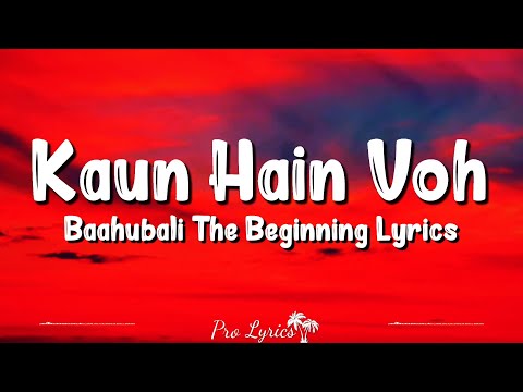 Kaun Hain Voh (Lyrics) | Baahubali The Beginning | Kailash Kher, Mounima