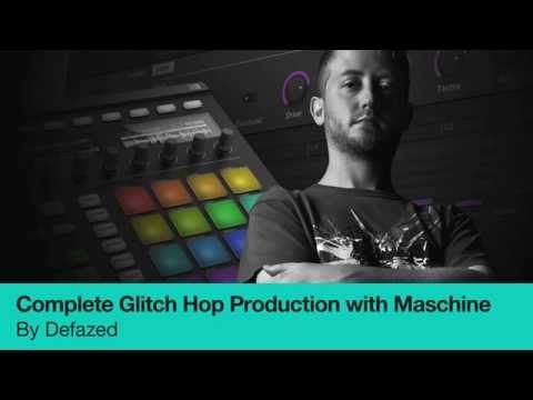 Complete Guide to Glitch Hop Production with Maschine by Defazed