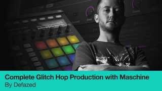 Complete Guide to Glitch Hop Production with Maschine by Defazed