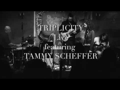 Triplicity live featuring Tammy Scheffer