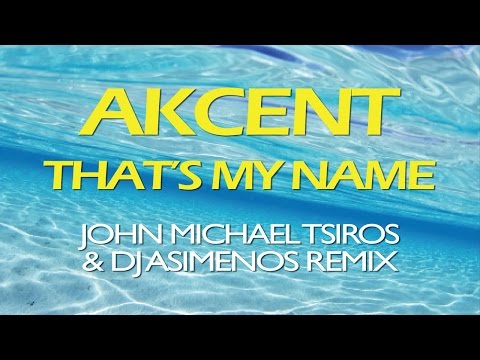 Akcent - That's my Name (John Michael Tsiros & DJ Asimenos Remix)