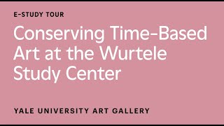 Conserving Time-Based Art at the Wurtele Study Center