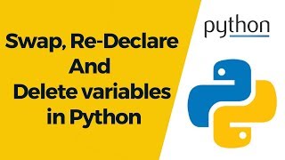 Python Tutorial 5 - Swap, Re-Declare And  Delete variables in Python