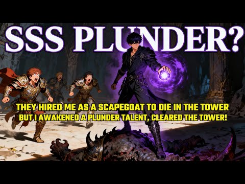 They Hired Me As A Scapegoat To Die In The Tower.But I Awakened A PLUNDER Talent, Cleared The Tower!