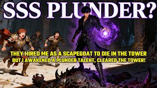 They Hired Me As A Scapegoat To Die In The Tower.But I Awakened A PLUNDER Talent, Cleared The Tower!