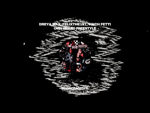 Dreya Mac, FelixThe1st, Finch Fetti - Own Brand Freestyle (Riordan Edit)