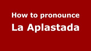 How to pronounce La Aplastada