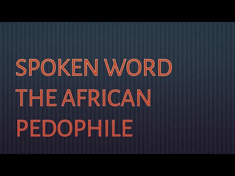 SPOKEN WORD: THE AFRICAN PEDOPHILE