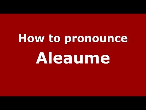 How to Pronounce Aleaume - PronounceNames.com