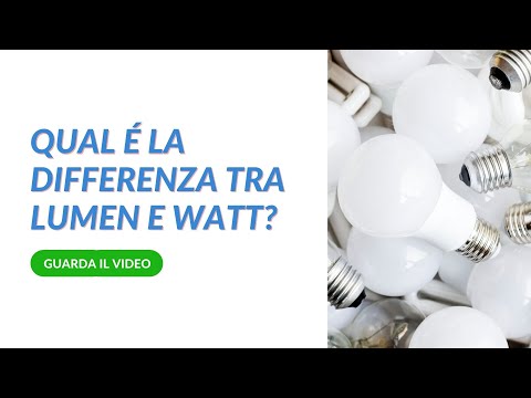 Qual è la differenza tra Lumen e Watt?