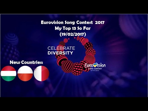 Eurovision Song Contest 2017 - My Top 13 To Date (19/02/2017)