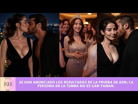 Se han anunciado los resultados de la prueba de ADN; la persona en la tumba no es Can Yaman.