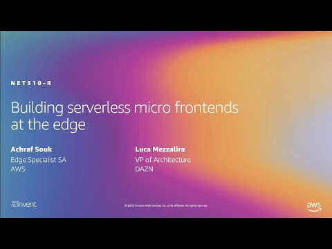 AWS re:Invent 2019: [REPEAT 1] Building serverless micro frontends at the edge (NET310-R1)