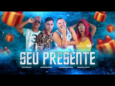 LUCAS PAULISTA, MC BIANO, LIPINHO DANTAS FEAT, SAMARA BÊNÇA - SEU PRESENTE ( MÚSICA NOVA )