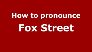How to pronounce Fox Street