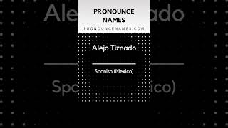 How to pronounce Alejo Tiznado